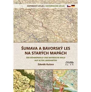 Kosmas Šumava a Bavorský les na starých mapách - Historický atlas