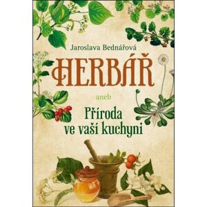 Kosmas Herbář aneb příroda ve vaší kuchyni - Jaroslava Bednářová